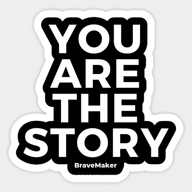 You Are The Story (White Letter) Sticker by BraveMaker